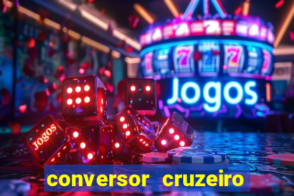 conversor cruzeiro para real